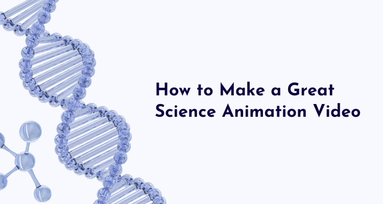 How to Make a Great Science Animation Video